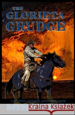 The Glorieta Grudge: A Western Frontier Adventure Robert Peecher 9781728747064