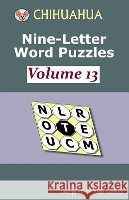 Chihuahua Nine-Letter Word Puzzles Volume 13 Alan Walker 9781728747125