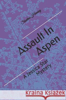 Assault in Aspen: A Jessica Star Mystery: Book 13 Earlene Henning Sharlene Henning 9781728751931