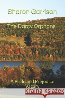 The Darcy Orphans: A Pride and Prejudice Vagary Sharon Garrison 9781728758275