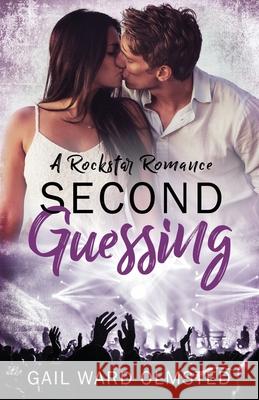 Second Guessing: A Rockstar Romance Gail Ward Olmsted 9781728758930 Independently Published