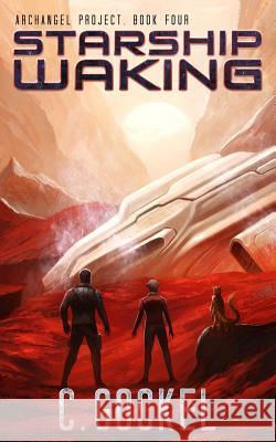 Starship Waking: Archangel Project. Book 4 C. Gockel 9781728761176