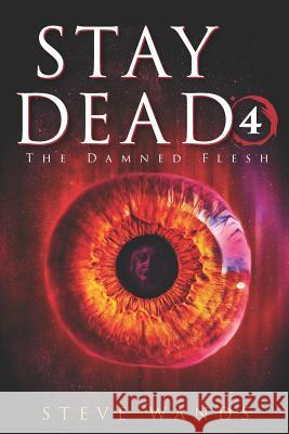 Stay Dead 4: The Damned Flesh Gregory Lockard Steve Wands 9781728761589 Independently Published