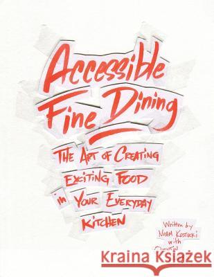 Accessible Fine Dining: The Art of Creating Exciting Food in Your Everyday Kitchen Quentin Villers Michael Moscrop David Tomaszewski 9781728761862 Independently Published