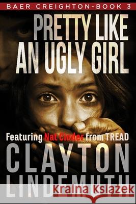 Pretty Like an Ugly Girl Clayton Lindemuth 9781728762753 Independently Published