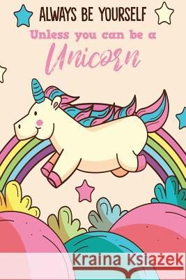 Always Be Yourself Unless You Can Be A Unicorn Notebook, Michelle's 9781728766904 Independently Published