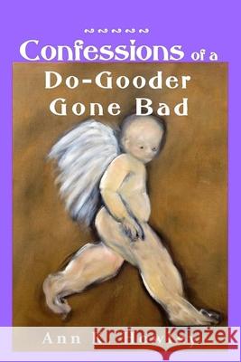 Confessions of a Do-Gooder Gone Bad Ann K. Howley 9781728768557
