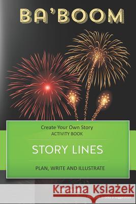 Story Lines - Ba'boom - Create Your Own Story Activity Book: Plan, Write & Illustrate Your Own Story Ideas and Illustrate Them with 6 Story Boards, Sc Digital Bread 9781728771922 Independently Published