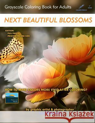 Next Beautiful Blossoms - Grayscale Coloring Book for Adults: Edition: Full pages Lech Balcerzak 9781728772752 Independently Published
