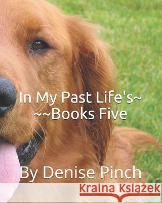 In My Past Life's: Books Five Denise M. Pinch 9781728775791 Independently Published