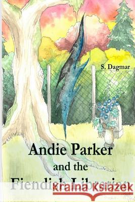 Andie Parker and the Fiendish Librarian Shayla Va S. Dagmar 9781728777726 Independently Published