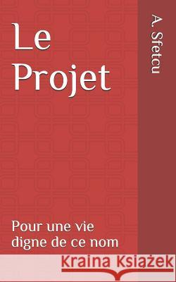 Le Projet: Pour une vie digne de ce nom Sfetcu, S. 9781728778501 Independently Published