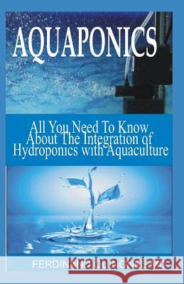 Aquaponics: All You Need to Know about the Integration of Aquaponics with Hydroponics Ferdinand Quinone 9781728778921 Independently Published