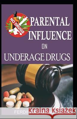 Parental Influence on Underage Drugs: The Ifluence of Parents on Teens Using Drugs Ferdinand Quinone 9781728779935 Independently Published