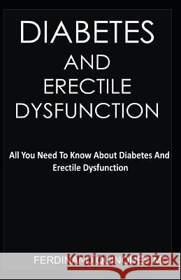 Diabetes and Erectile Dysfunction: All You Need to Know about Diabetes and Erectile Dysfunction Ferdinand Quinone 9781728780191 Independently Published