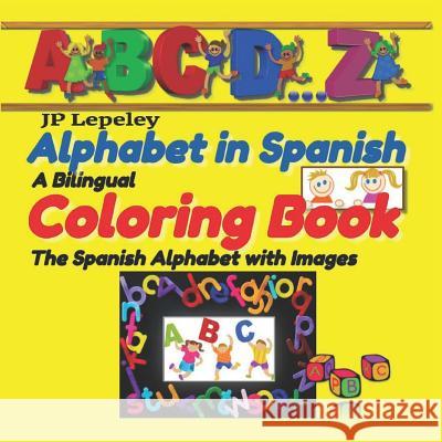 Alphabet in Spanish. A Bilingual Coloring Book: The Spanish Alphabet with Images Lepeley, Jp 9781728781679 Independently Published