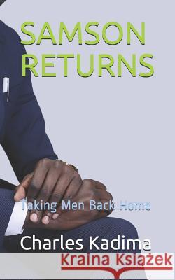 Samson Returns: Taking Men Back Home Golden Pen Charles Kadima 9781728781877 Independently Published