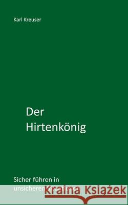 Der Hirtenkönig Kreuser, Karl 9781728782522 Independently Published