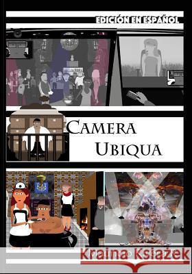 Camera Ubiqua (Edición en español): Libro No. 2 de la Saga del Gran Algoritmo Rivera Ramirez, Mauricio 9781728783680 Independently Published
