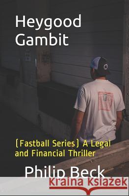 Heygood Gambit: (Fastball Series) A Legal and Financial Thriller Beck, Philip O. 9781728787121 Independently Published