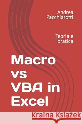 Macro vs VBA in Excel: Teoria e pratica Pacchiarotti, Andrea 9781728787770 Independently Published