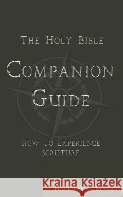 The Holy Bible Companion Guide: How to Experience Scripture Nicholas C. Massey 9781728793146 Independently Published