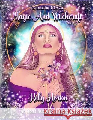 Magic and Witchcraft: An Adult Fantasy Colouring Book Kelly Michelle Horton 9781728794389