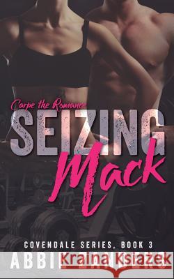Seizing Mack: A Contemporary Love Story Abbie Zanders 9781728796338 Independently Published