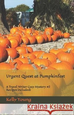 Urgent Quest at Pumpkinfest: A Travel Writer Cozy Mystery #2 Kelly Young Kelly Young 9781728796710 Independently Published