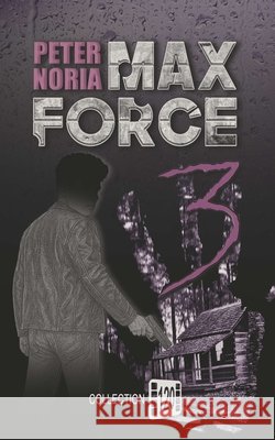 Max Force 3 Peter Noria 9781728798790 Independently Published