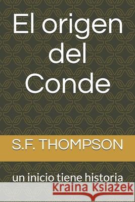 El origen del Conde: un inicio tiene historia S. F. Thompson 9781728798974 Independently Published