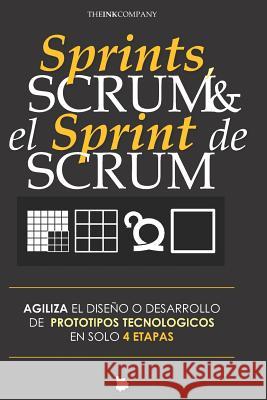 Sprints, SCRUM & el Sprint de SCRUM: Agiliza El Diseno O Desarrollo de Prototipos Tecnologicos En Solo 4 Etapas Andres Velasquez The Ink Company Publishing Andres Vrant 9781728801476 Independently Published