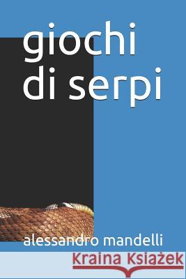 giochi di serpi Mandelli, Alessandro 9781728809298 Independently Published