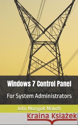 Windows 7 Control Panel: For System Administrators John Monyjok Maluth 9781728809441 Independently Published