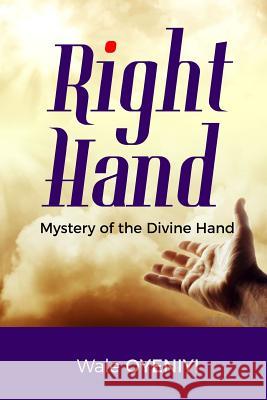 Right Hand: Mystery of the Divine Hand Wale Oyeniyi 9781728815817