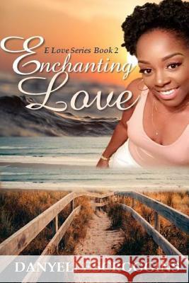 Enchanting Love Danyelle Scroggins 9781728819549 Independently Published