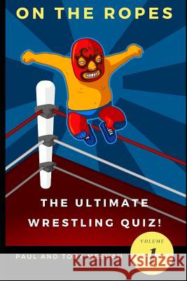 On the Ropes: The Ultimate Wrestling Quizbook Toby Meehan Paul Meehan 9781728822082 