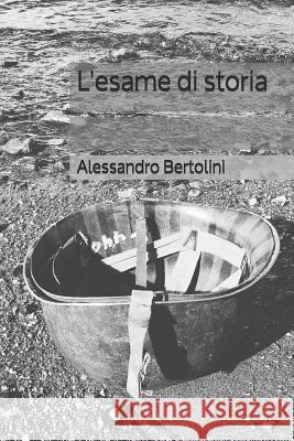 L'Esame Di Storia Alessandro Bertolini 9781728824963