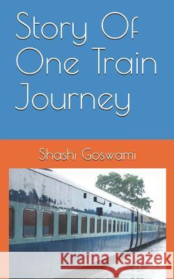 Story of One Train Journey Shashi Goswami 9781728825434 Independently Published