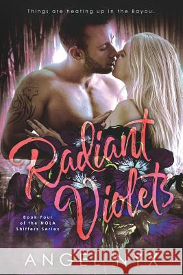 Radiant Violets Book Four of the NOLA Shifters Series Nyx, Angel 9781728827742 Independently Published