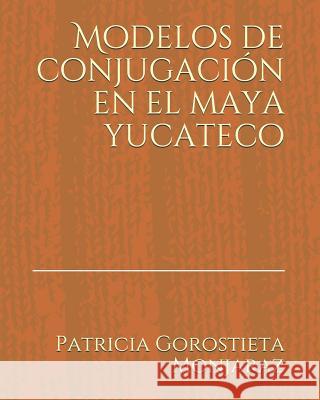 Modelos de Conjugación En El Maya Yucateco Gorostieta Monjaraz, Patricia 9781728833989 Independently Published