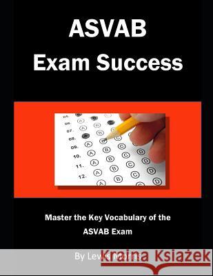 ASVAB Exam Success: Master the Key Vocabulary of the ASVAB Exam Lewis Morris 9781728835174