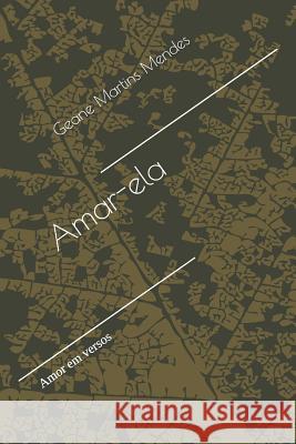 Amar-Ela: Amor Em Versos Geane Martin 9781728835822 Independently Published