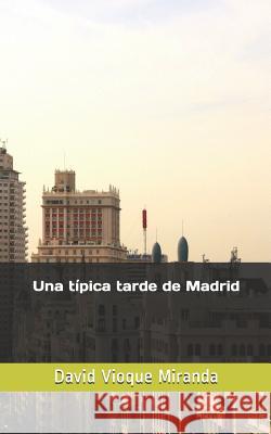 Una típica tarde de Madrid David Vioque Miranda 9781728838304 Independently Published