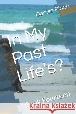 In My Past Life's?: Book Fourteen Denise M. Pinch 9781728838809 Independently Published