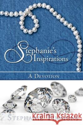 Stephanie's Inspirations: a Devotion Stephanie Timmons 9781728839431