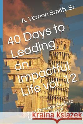 40 Days to Leading an Impactful Life Vol. 12: Your Personal Guide to Living Motivated! Sr. A. Vernon Smith 9781728842158
