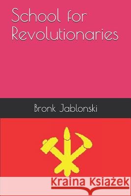 School for Revolutionaries Bronk Jablonski 9781728842172