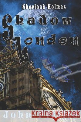 Sherlock Holmes, Shadow London: Monsters Anyone? John Pirillo John Pirillo 9781728842707 Independently Published