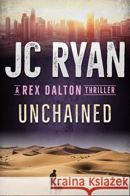 Unchained: A Rex Dalton Thriller Laurie Vermillion Jc Ryan 9781728842714 Independently Published
